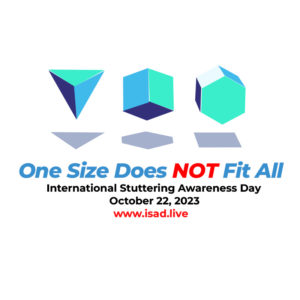 ISAD2023 logo One Size Does NOT Fit All, International Stuttering Awareness Day, October 22, 2023, www.isad.live
Three different sized bricks floating above different shaped shadows